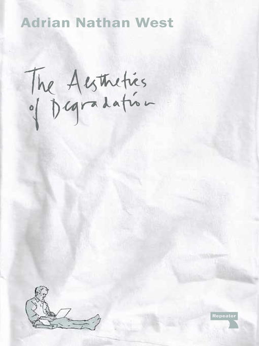 Title details for The Aesthetics of Degradation by Adrian Nathan West - Available